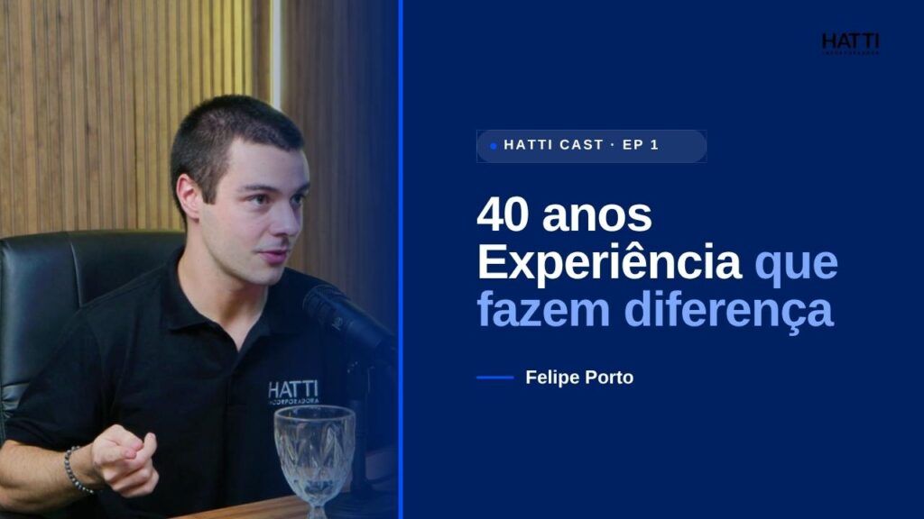 O Segredo por Trás da Qualidade dos Empreendimentos da Hatti.